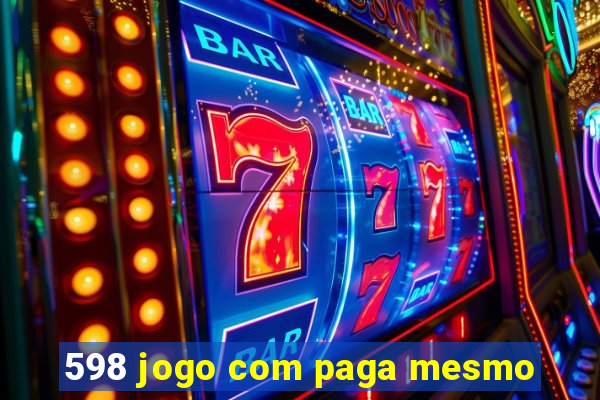 598 jogo com paga mesmo